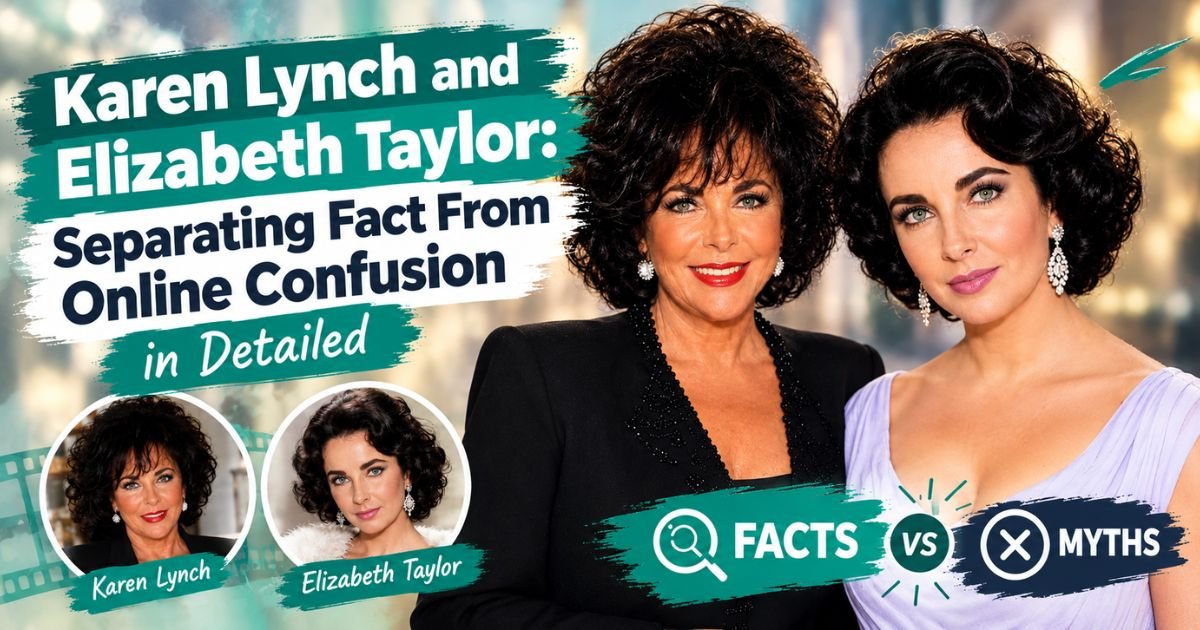 Karen Lynch and Elizabeth Taylor Separating Fact From Online Confusion
